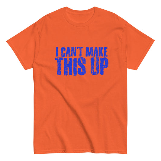 Various Colors (Orange, Camo, Black with Blue Text) Men's classic tee - I Cant Make This Up