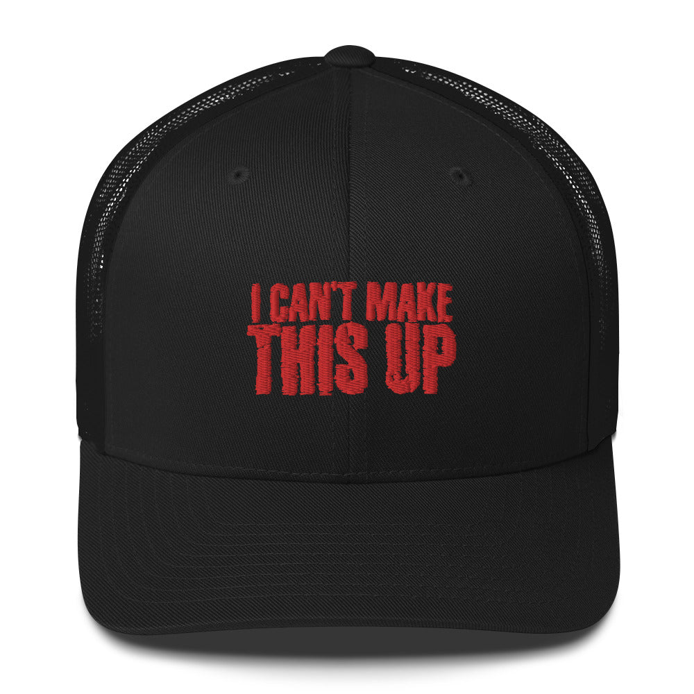Trucker Cap -I Cant Make This Up